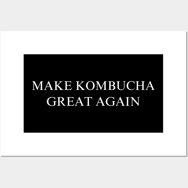 Make Kombucha Great Again Wall Art by coyoteandroadrunner